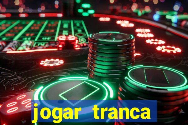 jogar tranca valendo dinheiro